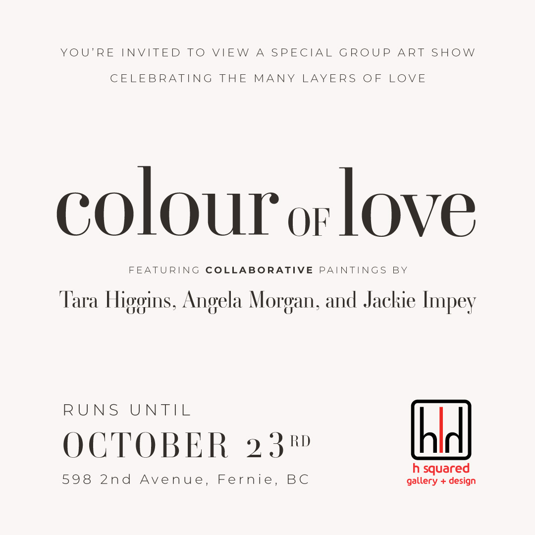 colour of love collaborative show by Tara Higgins, Jackie Impey, and Angela Morgan, Fernie artists