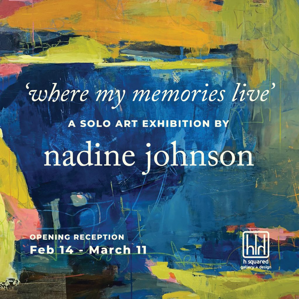 WMML-poster-showlength Where My Memories Live by Nadine Johnson at h squared gallery, a solo abstract landscape painting show