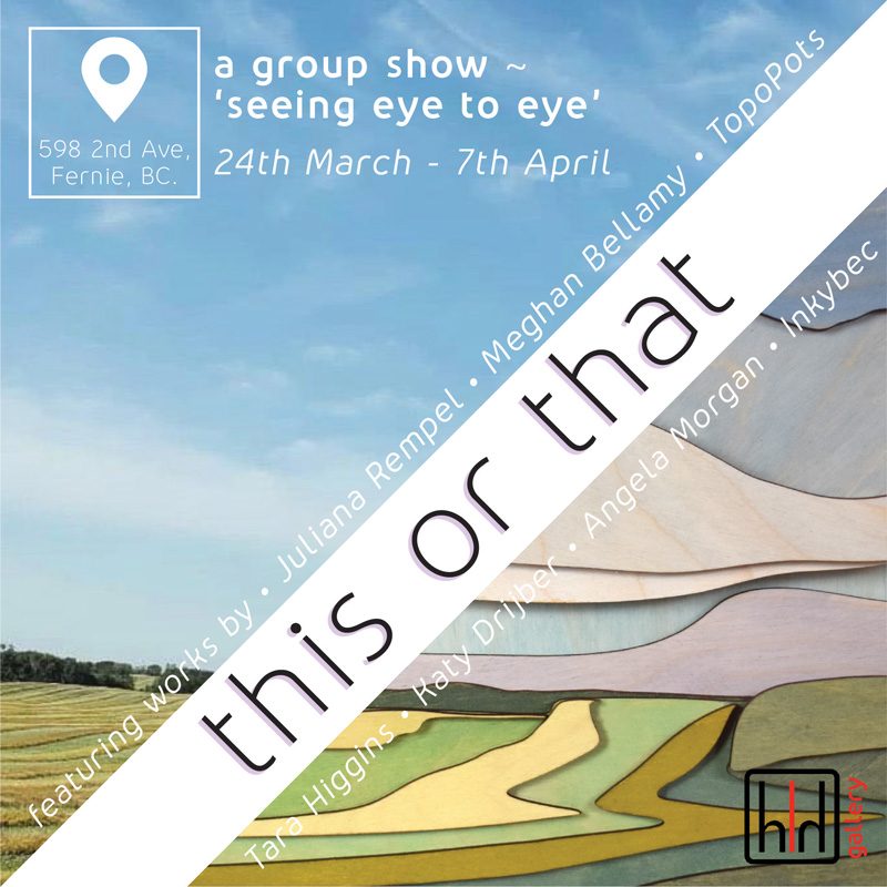 'this-or-that'_Poster_MEGHAN-BELLAMY this or that art exhibition group at h squared gallery in Fernie, BC